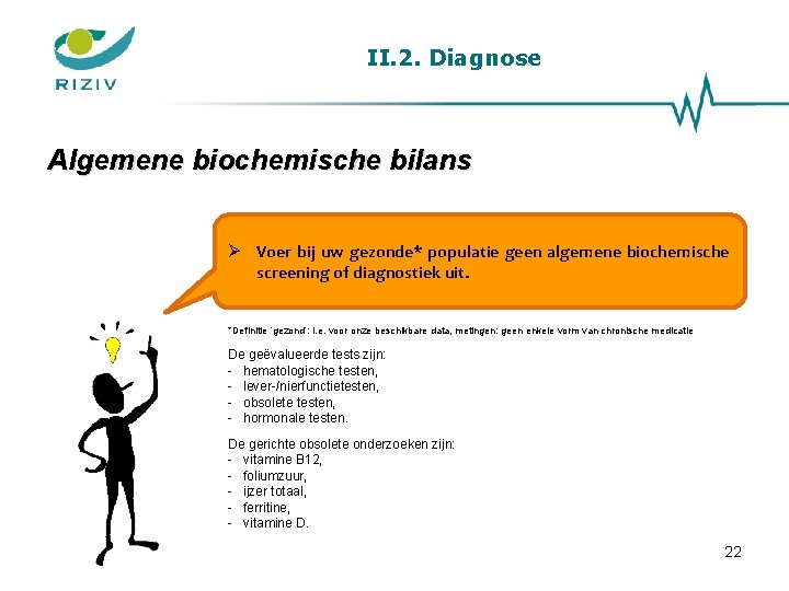 II. 2. Diagnose Algemene biochemische bilans Voer bij uw gezonde* populatie geen algemene biochemische