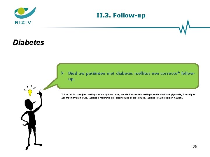 II. 3. Follow-up Diabetes Bied uw patiënten met diabetes mellitus een correcte* followup. *Dit