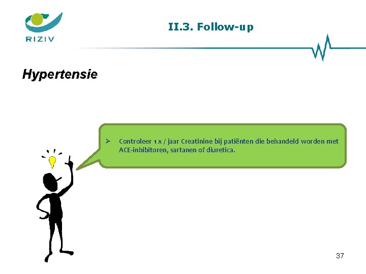 II. 3. Follow-up Hypertensie Controleer 1 x / jaar Creatinine bij patiënten die behandeld