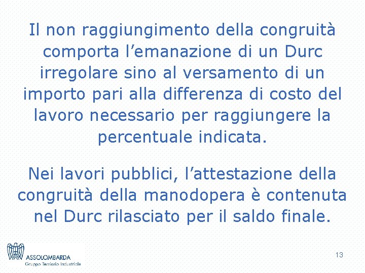 Il non raggiungimento della congruità comporta l’emanazione di un Durc irregolare sino al versamento