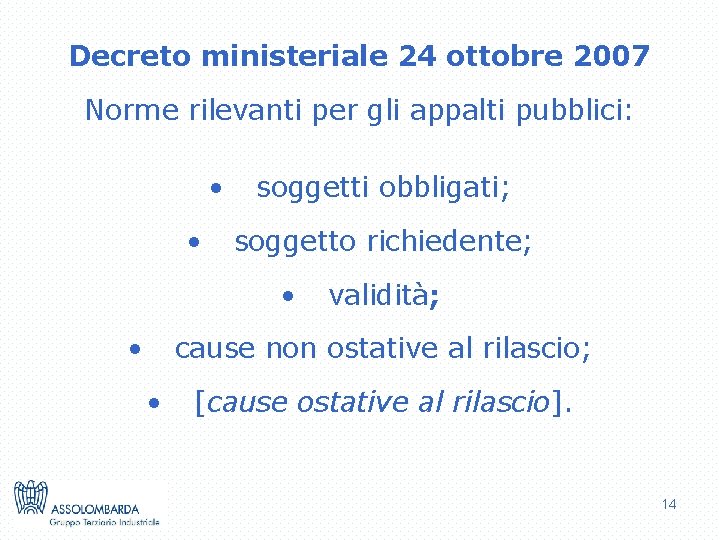 Decreto ministeriale 24 ottobre 2007 Norme rilevanti per gli appalti pubblici: • • soggetti