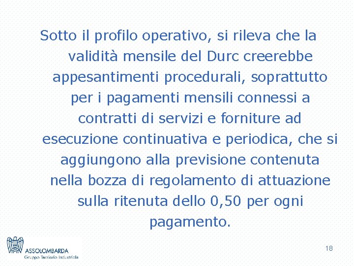 Sotto il profilo operativo, si rileva che la validità mensile del Durc creerebbe appesantimenti