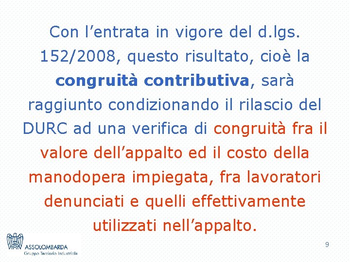 Con l’entrata in vigore del d. lgs. 152/2008, questo risultato, cioè la congruità contributiva,