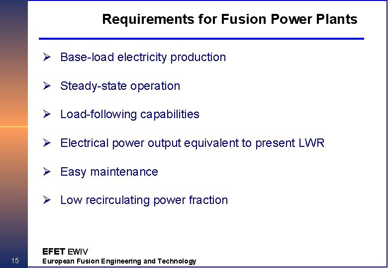 Requirements for Fusion Power Plants Ø Base-load electricity production Ø Steady-state operation Ø Load-following
