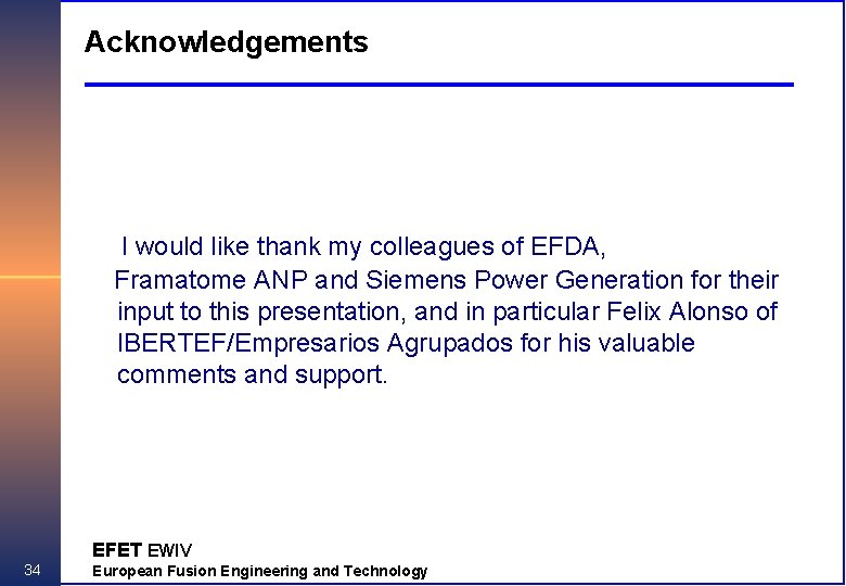 Acknowledgements I would like thank my colleagues of EFDA, Framatome ANP and Siemens Power