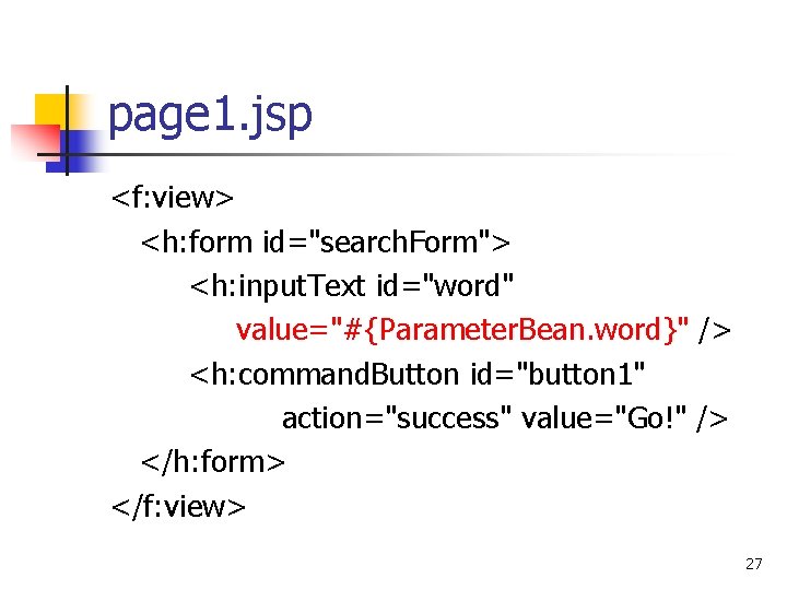 page 1. jsp <f: view> <h: form id="search. Form"> <h: input. Text id="word" value="#{Parameter.