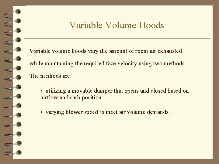 Variable Volume Hoods Variable volume hoods vary the amount of room air exhausted while