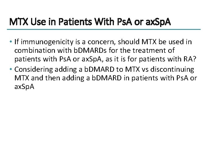 MTX Use in Patients With Ps. A or ax. Sp. A • If immunogenicity