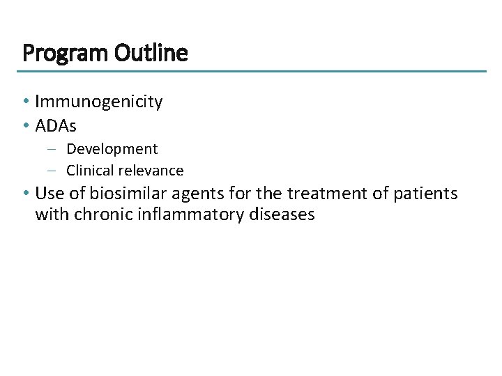 Program Outline • Immunogenicity • ADAs – Development – Clinical relevance • Use of