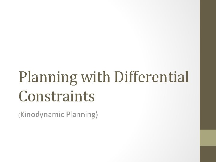 Planning with Differential Constraints (Kinodynamic Planning) 