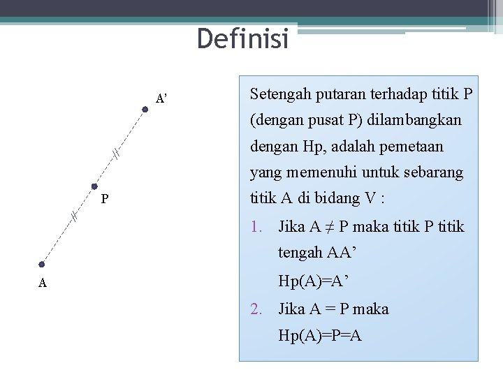 Definisi A’ Setengah putaran terhadap titik P (dengan pusat P) dilambangkan dengan Hp, adalah