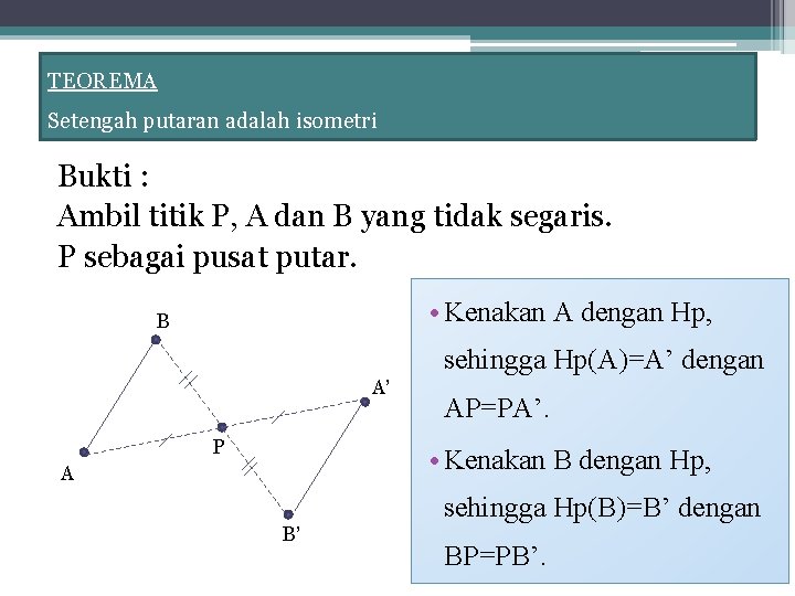 TEOREMA Setengah putaran adalah isometri Bukti : Ambil titik P, A dan B yang