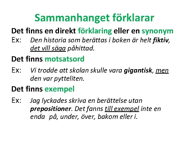 Sammanhanget förklarar Det finns en direkt förklaring eller en synonym Ex: Den historia som