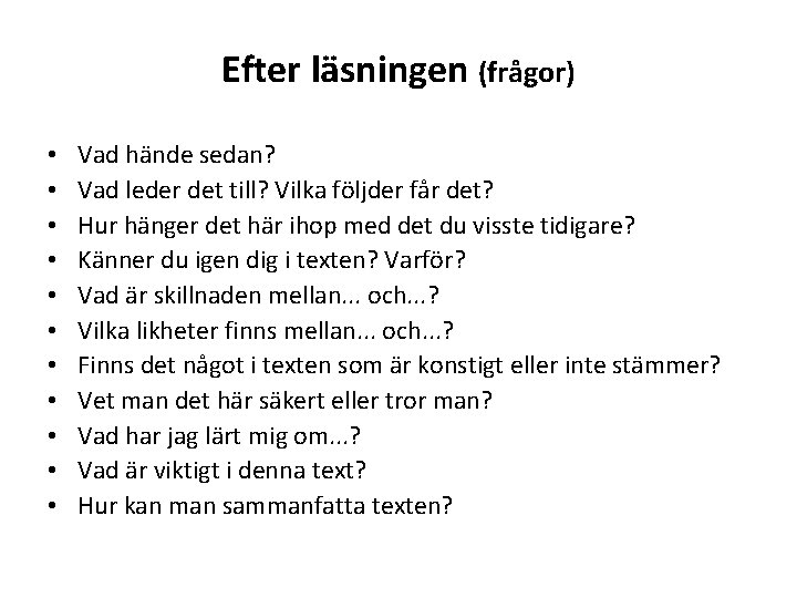 Efter läsningen (frågor) • • • Vad hände sedan? Vad leder det till? Vilka