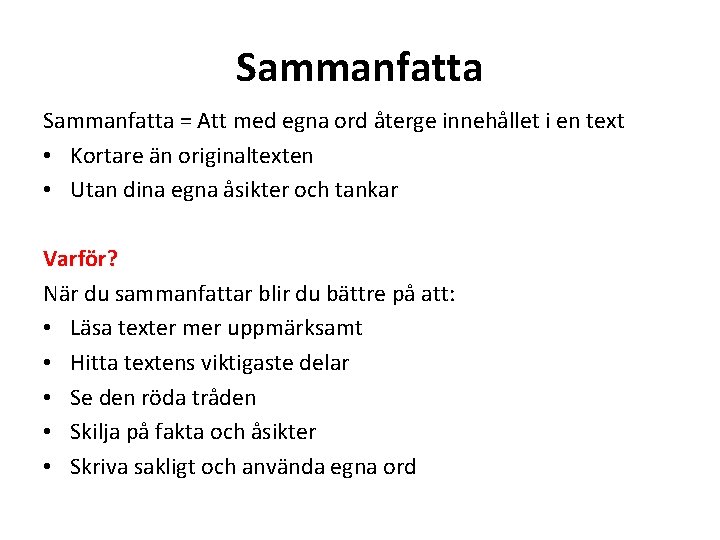 Sammanfatta = Att med egna ord återge innehållet i en text • Kortare än