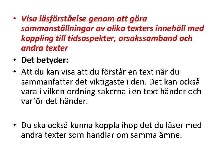  • Visa läsförståelse genom att göra sammanställningar av olika texters innehåll med koppling