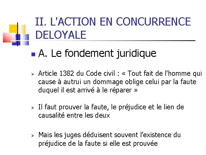 II. L'ACTION EN CONCURRENCE DELOYALE A. Le fondement juridique Article 1382 du Code civil