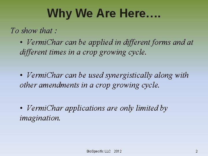 Why We Are Here…. To show that : • Vermi. Char can be applied