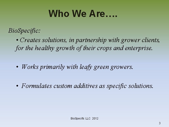 Who We Are…. Bio. Specific: • Creates solutions, in partnership with grower clients, for