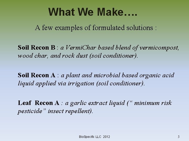 What We Make…. A few examples of formulated solutions : Soil Recon B :