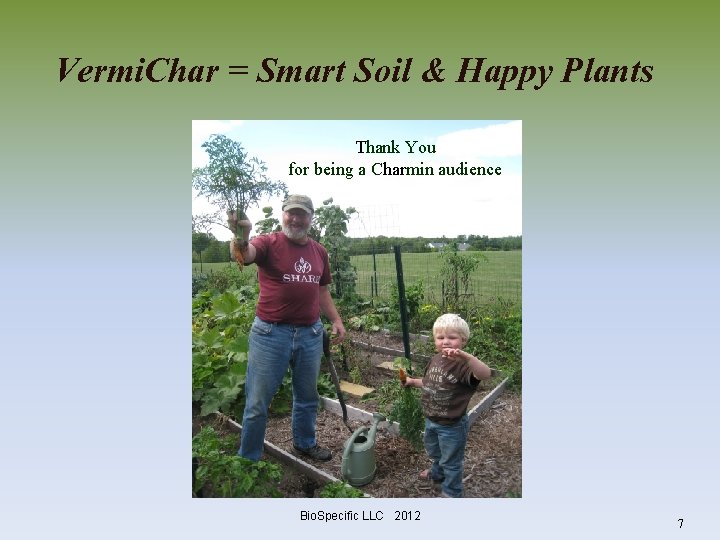 Vermi. Char = Smart Soil & Happy Plants Thank You for being a Charmin