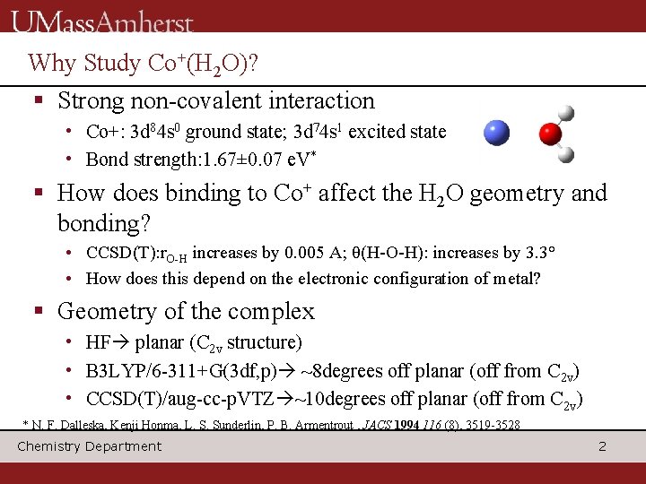 Why Study Co+(H 2 O)? § Strong non-covalent interaction • Co+: 3 d 84