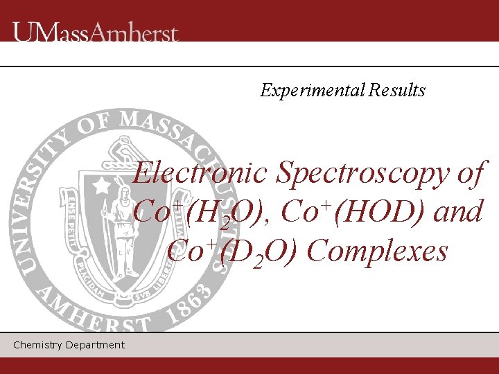 Experimental Results Electronic Spectroscopy of + + Co (H 2 O), Co (HOD) and