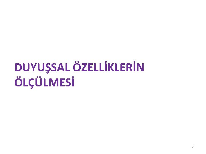 DUYUŞSAL ÖZELLİKLERİN ÖLÇÜLMESİ 2 