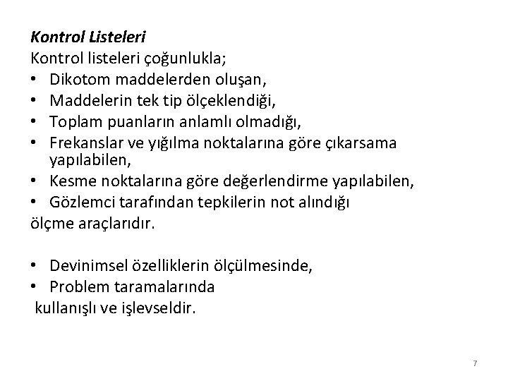 Kontrol Listeleri Kontrol listeleri çoğunlukla; • Dikotom maddelerden oluşan, • Maddelerin tek tip ölçeklendiği,