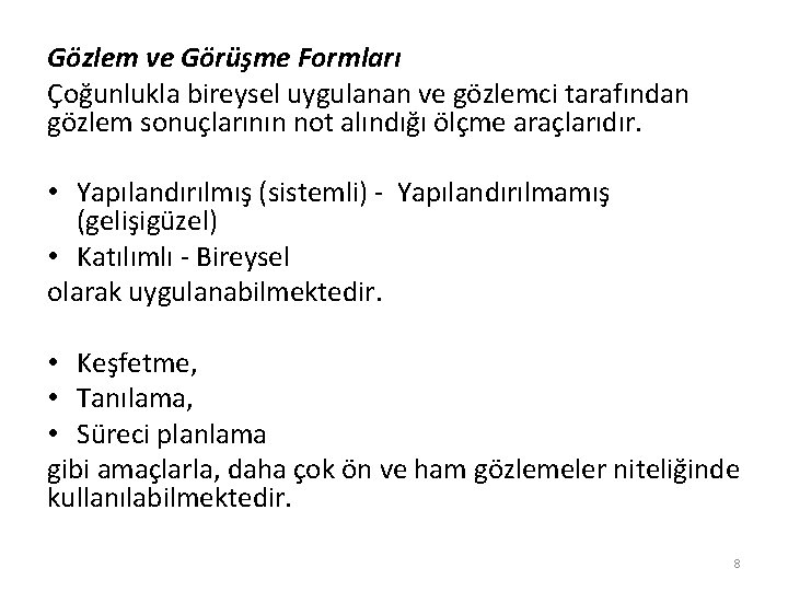 Gözlem ve Görüşme Formları Çoğunlukla bireysel uygulanan ve gözlemci tarafından gözlem sonuçlarının not alındığı