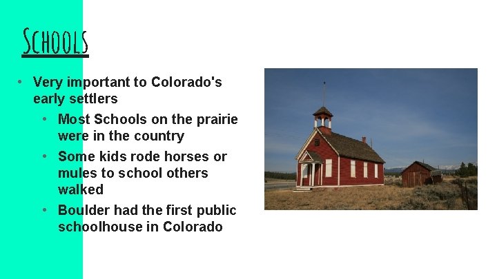 Schools • Very important to Colorado's early settlers • Most Schools on the prairie