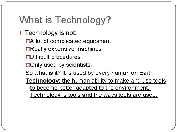 What is Technology? �Technology is not: �A lot of complicated equipment �Really expensive machines