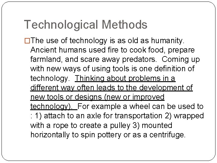 Technological Methods �The use of technology is as old as humanity. Ancient humans used