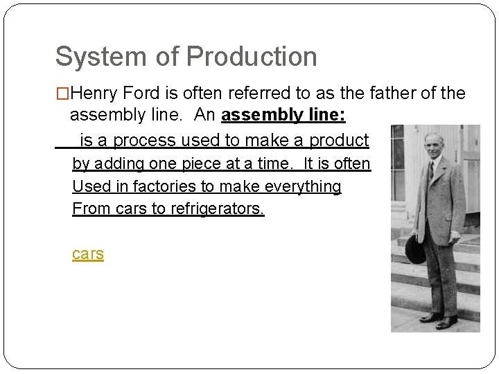 System of Production �Henry Ford is often referred to as the father of the