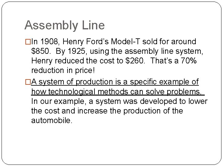 Assembly Line �In 1908, Henry Ford’s Model-T sold for around $850. By 1925, using