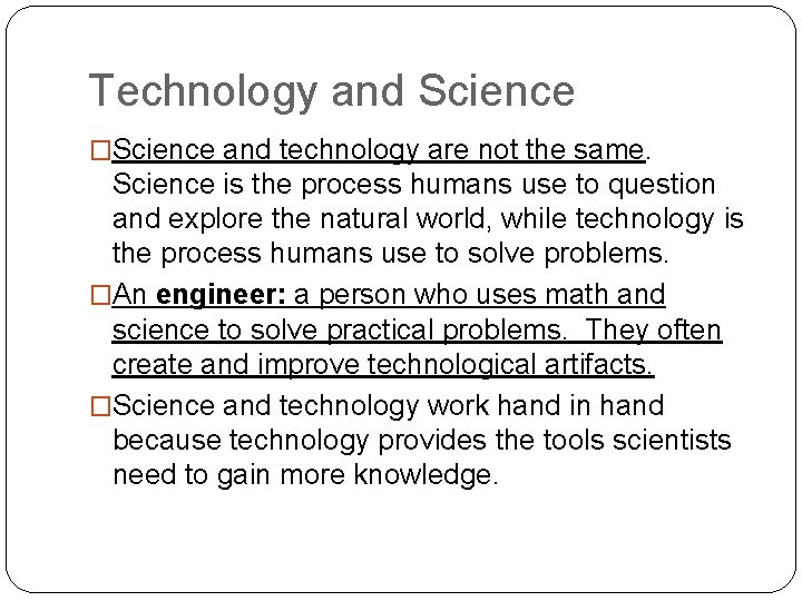 Technology and Science �Science and technology are not the same. Science is the process