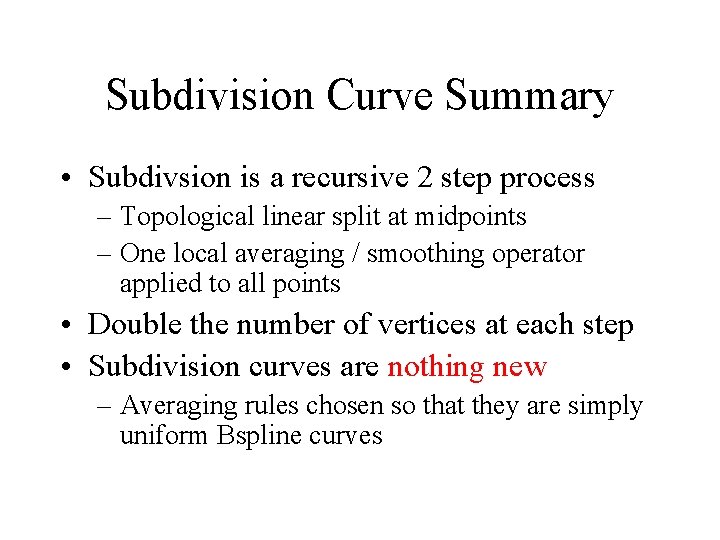 Subdivision Curve Summary • Subdivsion is a recursive 2 step process – Topological linear