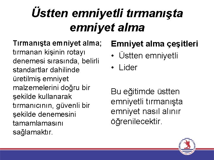 Üstten emniyetli tırmanışta emniyet alma Tırmanışta emniyet alma; tırmanan kişinin rotayı denemesi sırasında, belirli