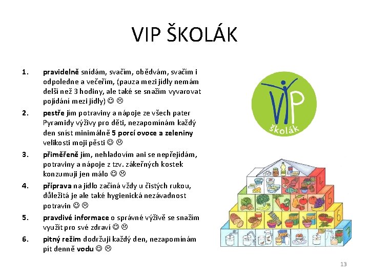 VIP ŠKOLÁK 1. 2. 3. 4. 5. 6. pravidelně snídám, svačím, obědvám, svačím i