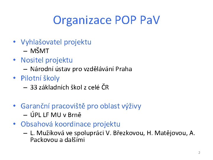 Organizace POP Pa. V • Vyhlašovatel projektu – MŠMT • Nositel projektu – Národní
