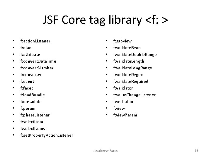 JSF Core tag library <f: > • • • • f: action. Listener f: