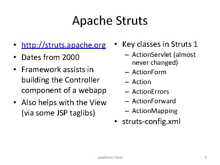 Apache Struts • http: //struts. apache. org • Key classes in Struts 1 –