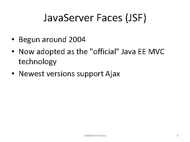 Java. Server Faces (JSF) • Begun around 2004 • Now adopted as the "official"