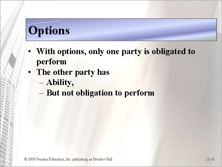 Options • With options, only one party is obligated to perform • The other