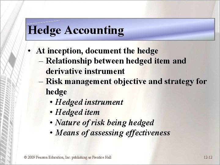 Hedge Accounting • At inception, document the hedge – Relationship between hedged item and