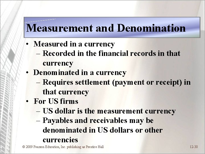 Measurement and Denomination • Measured in a currency – Recorded in the financial records