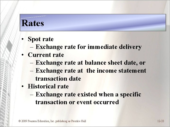 Rates • Spot rate – Exchange rate for immediate delivery • Current rate –