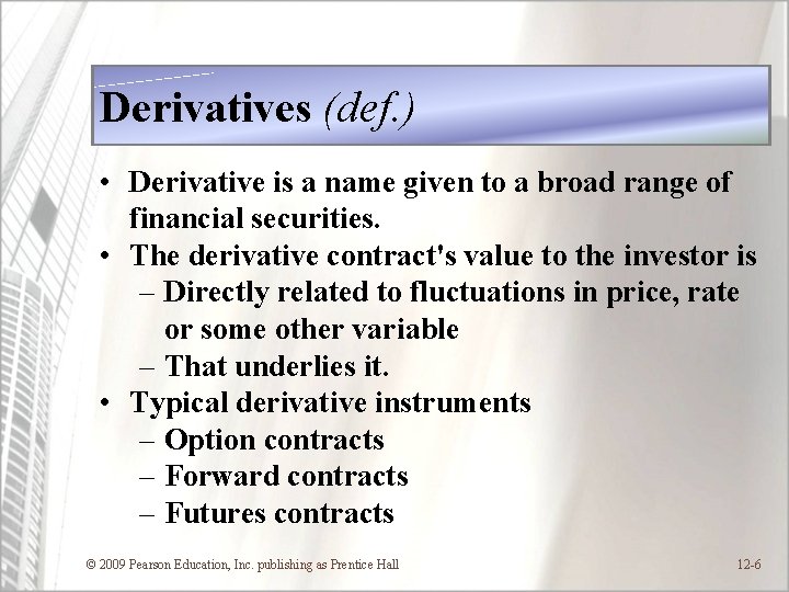 Derivatives (def. ) • Derivative is a name given to a broad range of