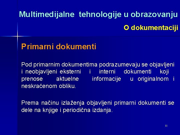 Multimedijalne tehnologije u obrazovanju O dokumentaciji Primarni dokumenti Pod primarnim dokumentima podrazumevaju se objavljeni
