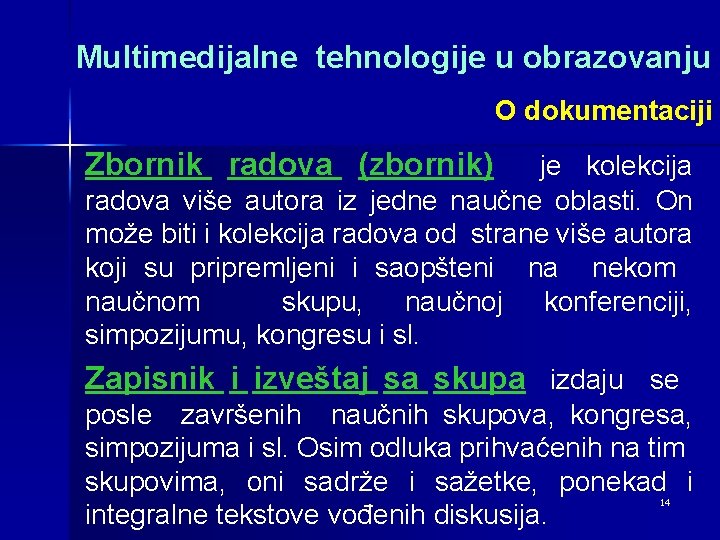 Multimedijalne tehnologije u obrazovanju O dokumentaciji Zbornik radova (zbornik) je kolekcija radova više autora